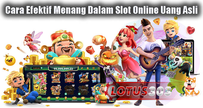 Cara Efektif Menang Dalam Slot Online Uang Asli