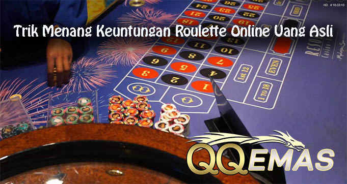 Trik Menang Keuntungan Roulette Online Uang Asli