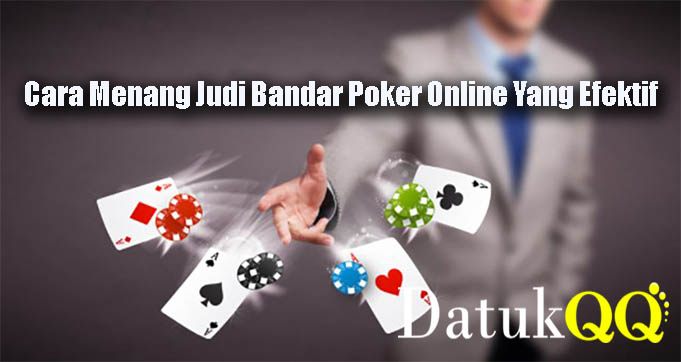 Cara Menang Judi Bandar Poker Online Yang Efektif