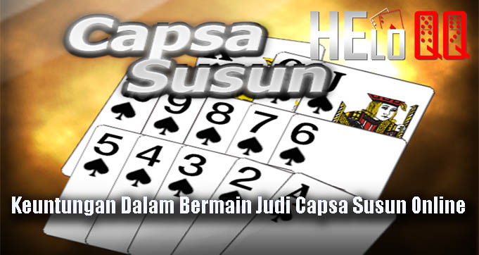 Keuntungan Dalam Bermain Judi Capsa Susun Online