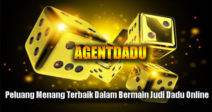 Peluang Menang Terbaik Dalam Bermain Judi Dadu Online