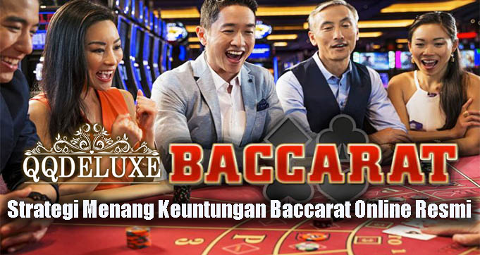 Strategi Menang Keuntungan Baccarat Online Resmi