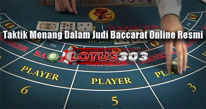 Taktik Menang Dalam Judi Baccarat Online Resmi