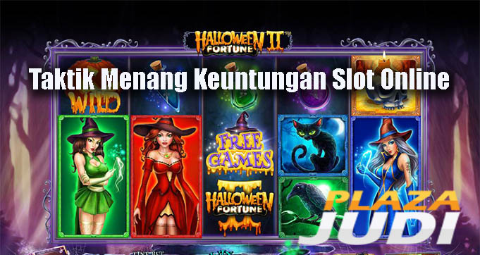 Taktik Menang Keuntungan Slot Online