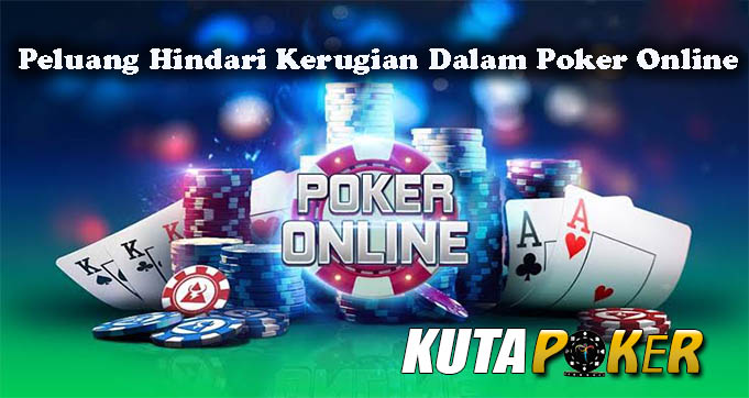 Peluang Hindari Kerugian Dalam Poker Online