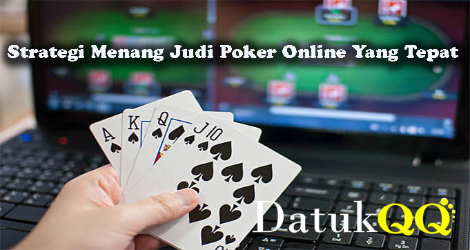 Strategi Menang Judi Poker Online Yang Tepat