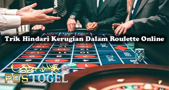 Trik Hindari Kerugian Dalam Roulette Online